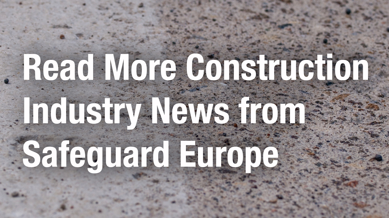Read More Construction Industry News from Safeguard Europe